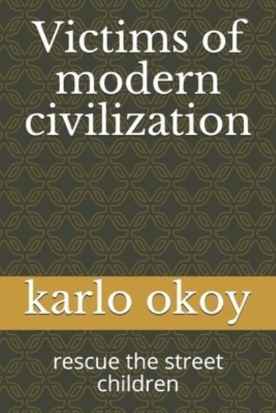 Cover for Karlo Kolong Okoy Kko · Victims of modern civilization: rescue the street children (Paperback Bog) (2021)