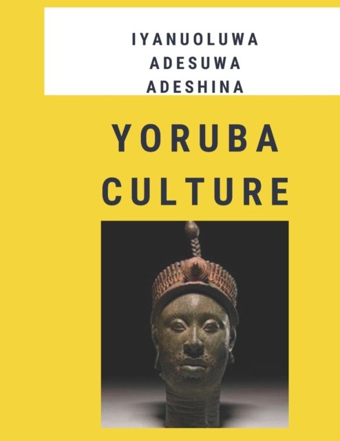 Yoruba Culture - Iyanuoluwa Adesuwa Adeshina - Books - Independently Published - 9798807071958 - April 20, 2022