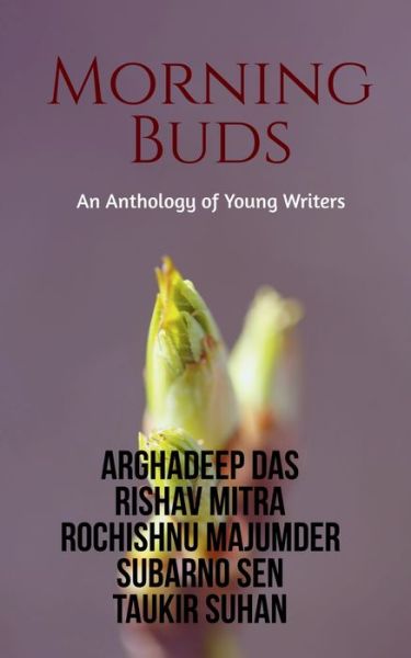 Cover for Arghadeep Das · Morning Buds: An Anthology of Young Writers (Paperback Book) (2022)