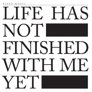 Cover for Piano Magic · Life Has Not Finished With Me Yet (CD) (2013)