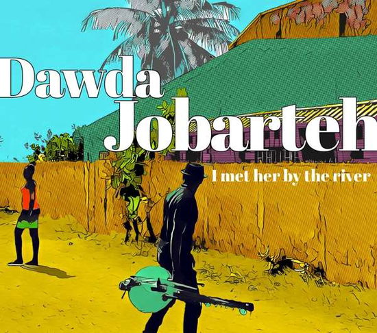 I Met Her By The River - Dawda Jobarteh - Musiikki - STERNS - 5017742003959 - torstai 8. marraskuuta 2018