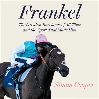 Cover for Simon Cooper · Frankel : The Greatest Racehorse of All Time and the Sport That Made Him : Library Edition (CD) (2020)