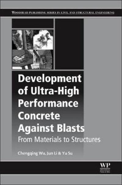 Cover for Wu, Chengqing (Faculty of Engineering and Information Technology, School of Civil and Environmental Engineering, University of Technology Sydney City Campus, Broadway, Australia) · Development of Ultra-High Performance Concrete against Blasts: From Materials to Structures - Woodhead Publishing Series in Civil and Structural Engineering (Taschenbuch) (2018)