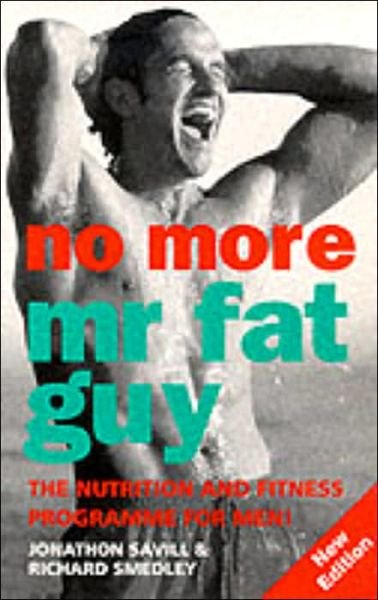No More Mr Fat Guy: The Nutrition and Fitness Programme for Men! - Jonathan Savill - Books - Ebury Publishing - 9780091825959 - January 6, 2000