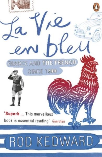 La Vie en bleu: France and the French since 1900 - Rod Kedward - Kirjat - Penguin Books Ltd - 9780140130959 - torstai 29. kesäkuuta 2006