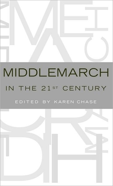 Middlemarch in the Twenty-First Century - Karen Chase - Books - Oxford University Press Inc - 9780195169959 - May 25, 2006