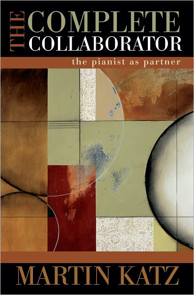 Cover for Katz, Martin (Arthur Schnabel Collegiate Professor, Arthur Schnabel Collegiate Professor, University of Michigan) · The Complete Collaborator: The Pianist as Partner (Hardcover Book) (2009)