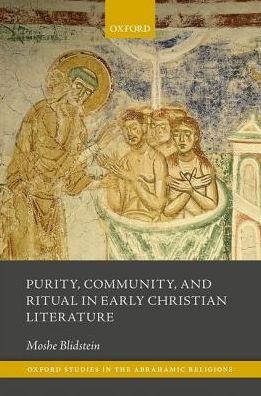 Cover for Blidstein, Moshe (Hebrew University of Jerusalem) · Purity, Community, and Ritual in Early Christian Literature - Oxford Studies in the Abrahamic Religions (Hardcover Book) (2017)