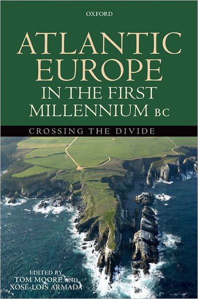 Cover for Tom Moore · Atlantic Europe in the First Millennium BC: Crossing the Divide (Hardcover Book) (2012)