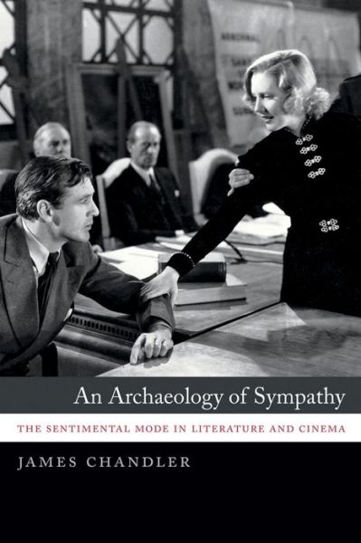 Cover for James Chandler · An Archaeology of Sympathy: The Sentimental Mode in Literature and Cinema (Hardcover Book) (2013)