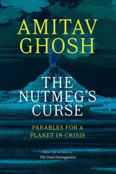 The Nutmeg's Curse - Amitav Ghosh - Livros - University of Chicago Press - 9780226823959 - 7 de setembro de 2022