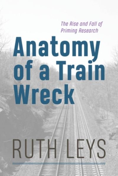 Cover for Ruth Leys · Anatomy of a Train Wreck: The Rise and Fall of Priming Research (Taschenbuch) (2024)