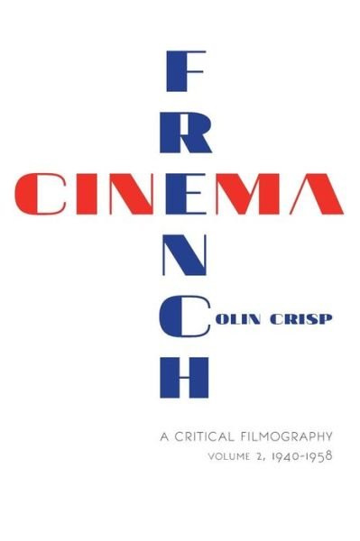 Cover for Colin Crisp · French Cinema—A Critical Filmography: Volume 2, 1940–1958 (Taschenbuch) (2015)