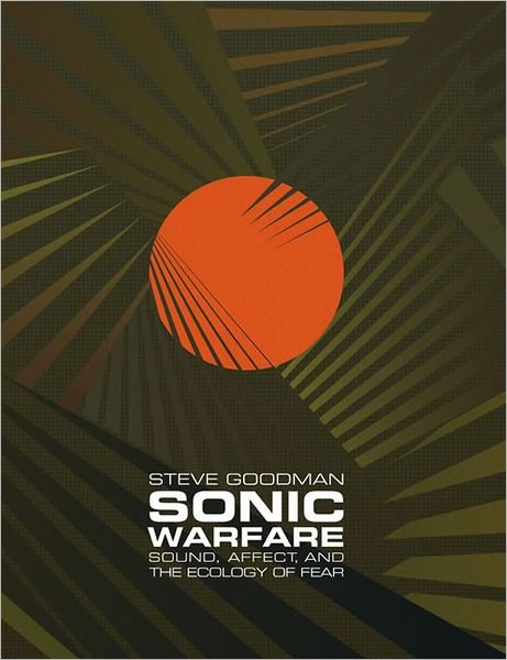 Cover for Steve Goodman · Sonic Warfare: Sound, Affect, and the Ecology of Fear - Technologies of Lived Abstraction (Paperback Book) (2012)