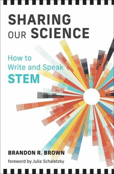 Cover for Brandon R. Brown · Sharing Our Science: How to Write and Speak STEM (Paperback Book) (2023)