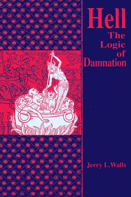 Cover for Jerry L. Walls · Hell: The Logic of Damnation - Library of Religious Philosophy (Hardcover Book) (1992)