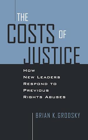 Cover for Brian K. Grodsky · Costs of Justice : How New Leaders Respond to Previous Rights Abuses (Hardcover Book) (2022)