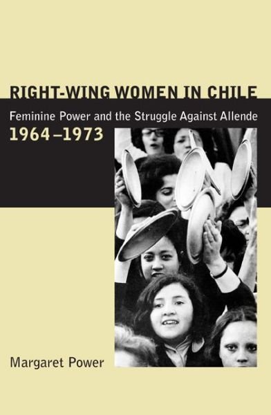 Right-Wing Women in Chile: Feminine Power and the Struggle Against Allende, 1964–1973 - Power, Margaret (Illinois Institute of Technology) - Boeken - Pennsylvania State University Press - 9780271021959 - 15 juni 2002