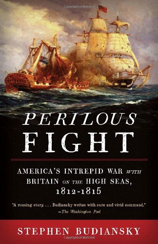 Cover for Stephen Budiansky · Perilous Fight: America's Intrepid War with Britain on the High Seas, 1812-1815 (Paperback Book) [Reprint edition] (2012)