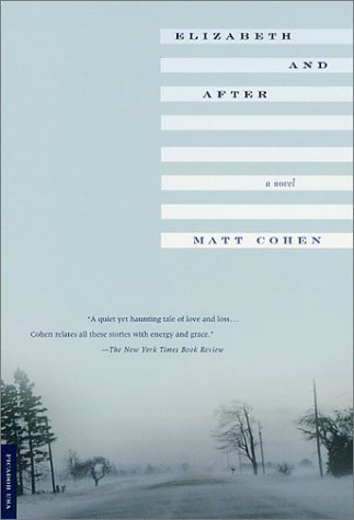 Elizabeth and After: a Novel - Matt Cohen - Books - Picador - 9780312276959 - August 1, 2001