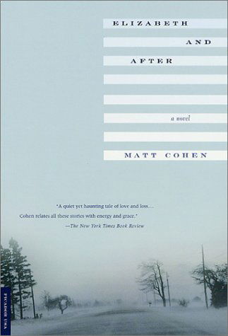 Elizabeth and After: a Novel - Matt Cohen - Bøger - Picador - 9780312276959 - 1. august 2001