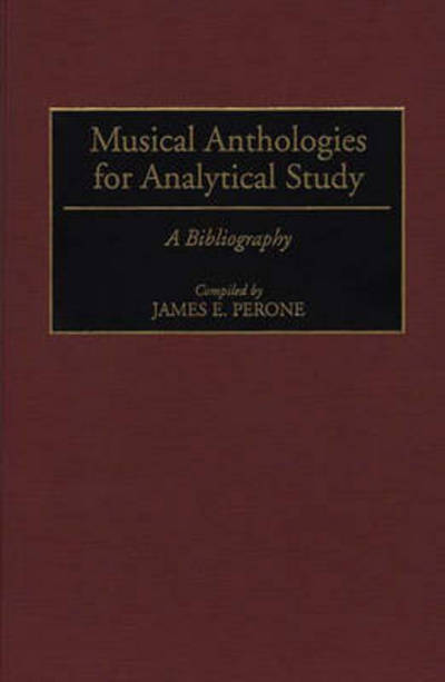 Cover for James E. Perone · Musical Anthologies for Analytical Study: A Bibliography - Music Reference Collection (Hardcover Book) (1995)