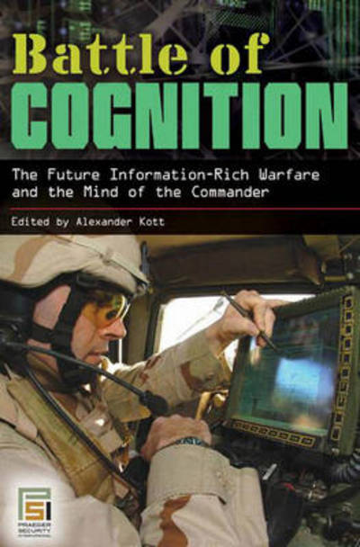 Cover for Alexander Kott · Battle of Cognition: The Future Information-Rich Warfare and the Mind of the Commander - Praeger Security International (Hardcover bog) (2007)