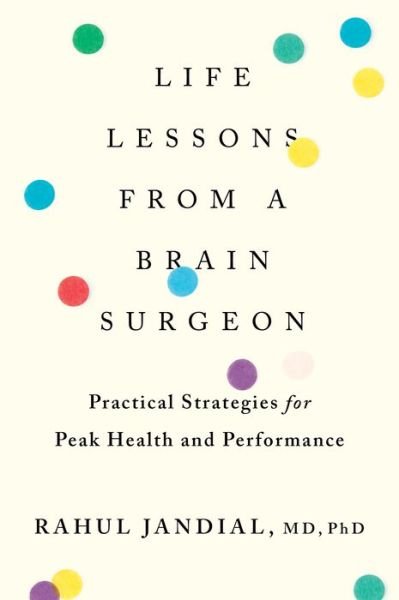Cover for Rahul Jandial · Life Lessons From A Brain Surgeon: Practical Strategies for Peak Health and Performance (Paperback Bog) (2020)