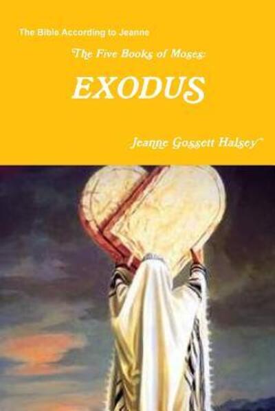 The Five Books of Moses: EXODUS - Jeanne Gossett Halsey - Livres - Lulu.com - 9780359413959 - 7 février 2019