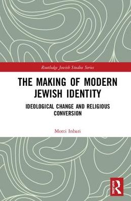 Cover for Motti Inbari · The Making of Modern Jewish Identity: Ideological Change and Religious Conversion - Routledge Jewish Studies Series (Hardcover Book) (2019)