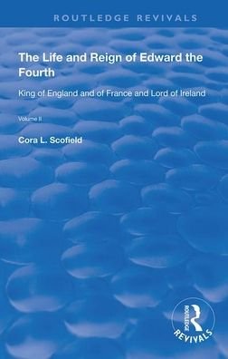 The Life and Reign of Edward the Fourth (Vol 2): King of England and of France and Lord of Ireland - Routledge Revivals - Cora L. Scofield - Böcker - Taylor & Francis Ltd - 9780367177959 - 16 oktober 2020