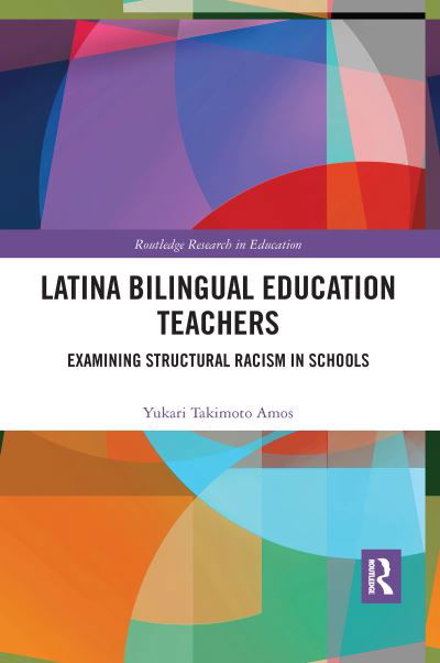 Cover for Yukari Amos · Latina Bilingual Education Teachers: Examining Structural Racism in Schools - Routledge Research in Education (Paperback Book) (2021)