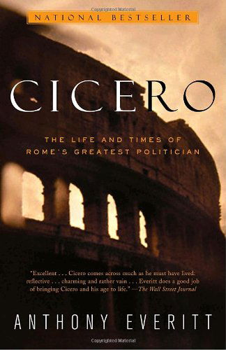 Cicero: The Life and Times of Rome's Greatest Politician - Anthony Everitt - Bøger - Random House USA Inc - 9780375758959 - 6. maj 2003