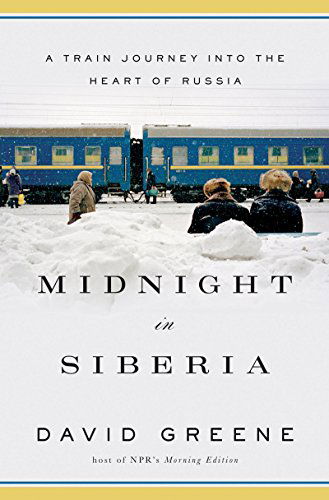 Cover for David Greene · Midnight in Siberia - A Train Journey into the Heart of Russia (Hardcover Book) (2015)