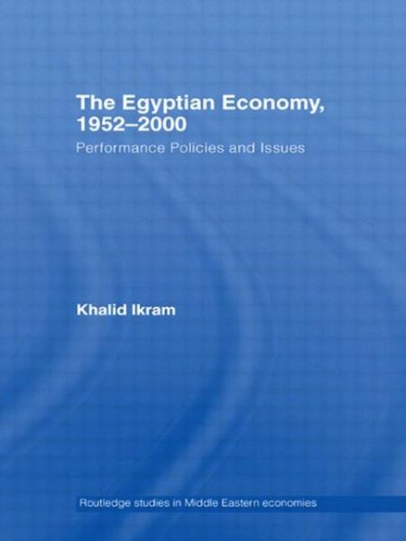 Cover for Khalid Ikram · The Egyptian Economy, 1952-2000: Performance Policies and Issues - Routledge Studies in Middle Eastern Economies (Paperback Book) (2005)