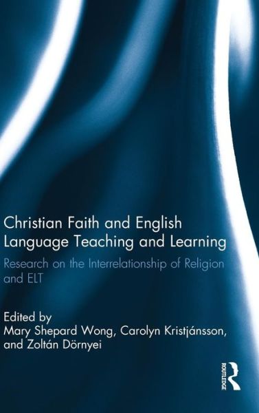 Cover for Mary Shepard Wong · Christian Faith and English Language Teaching and Learning: Research on the Interrelationship of Religion and ELT (Hardcover Book) (2012)