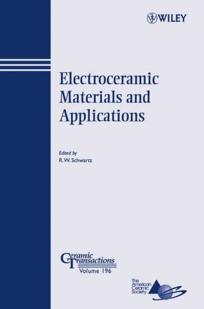 Electroceramic Materials and Applications - Ceramic Transactions Series - RW Schwartz - Bøger - John Wiley & Sons Inc - 9780470082959 - 1. juli 2006