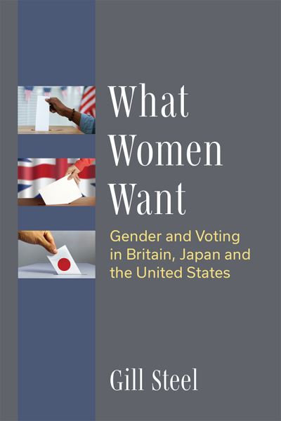 Cover for Gill Steel · What Women Want: Gender and Voting in Britain, Japan and the United States (Hardcover Book) (2022)