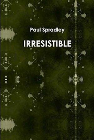 Cover for Paul Spradley · Irresistable (Book) (2009)