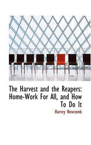 Cover for Harvey Newcomb · The Harvest and the Reapers: Home-work for All, and How to Do It (Paperback Book) (2008)