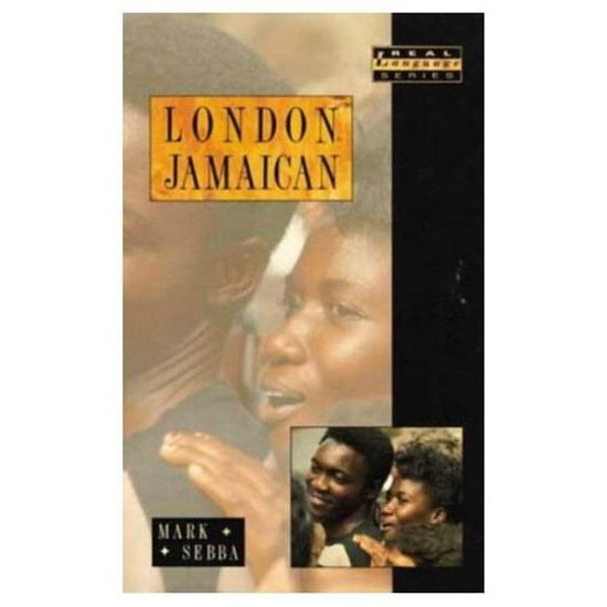 Cover for Sebba, Mark (Lancaster University, United Kingdom) · London Jamaican: Language System in Interaction - Real Language Series (Paperback Book) (1993)