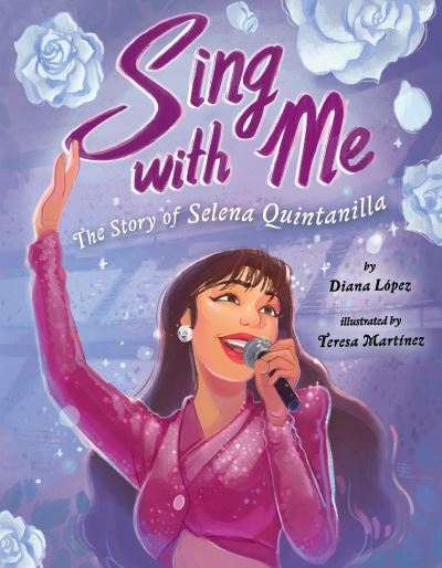 Sing with Me: The Story of Selena Quintanilla - Diana Lopez - Książki - Penguin Putnam Inc - 9780593110959 - 20 lipca 2021