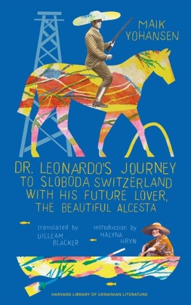 Cover for Maik Yohansen · Dr. Leonardo’s Journey to Sloboda Switzerland with His Future Lover, the Beautiful Alcesta - Harvard Library of Ukrainian Literature (Hardcover Book) (2025)