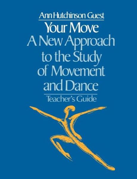 Cover for Ann Hutchinson Guest · Your Move: A New Approach to the Study of Movement and Dance: A Teachers Guide (Paperback Book) (1983)