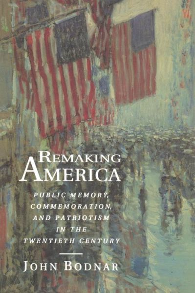 Cover for John Bodnar · Remaking America: Public Memory, Commemoration, and Patriotism in the Twentieth Century (Taschenbuch) (1994)