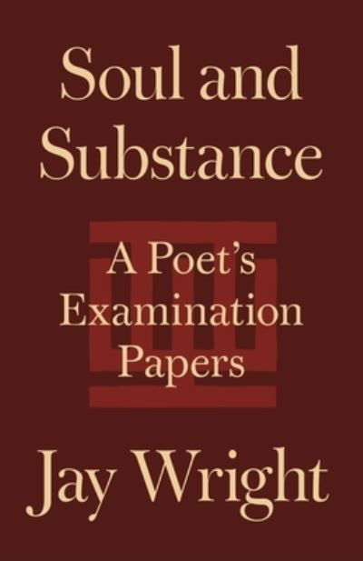 Cover for Jay Wright · Soul and Substance: A Poet's Examination Papers (Inbunden Bok) (2023)