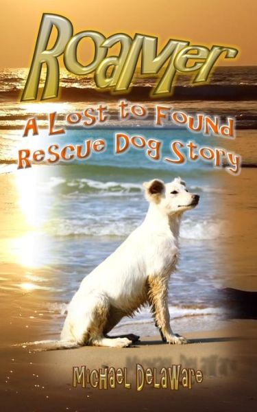 Cover for Michael Delaware · Roamer: a Lost to Found Rescue Dog Story (Paperback Book) (2015)