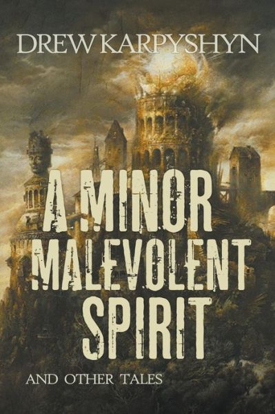 Cover for Drew Karpyshyn · A Minor Malevolent Spirit and Other Tales (Paperback Book) (2015)