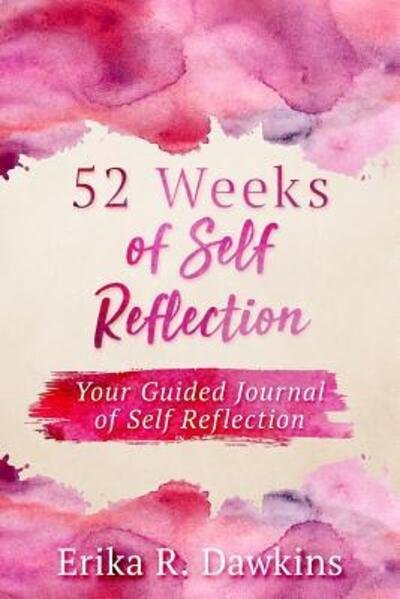 52 Weeks of Self Reflection - Erika R Dawkins - Boeken - AB Johnson Publishing - 9780692730959 - 6 juni 2016
