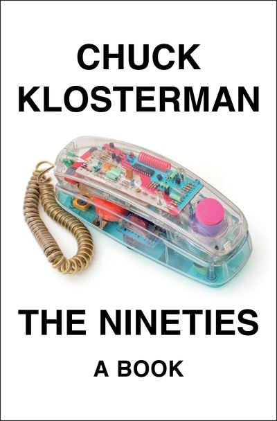 Cover for Chuck Klosterman · The Nineties: A Book (Hardcover bog) (2022)